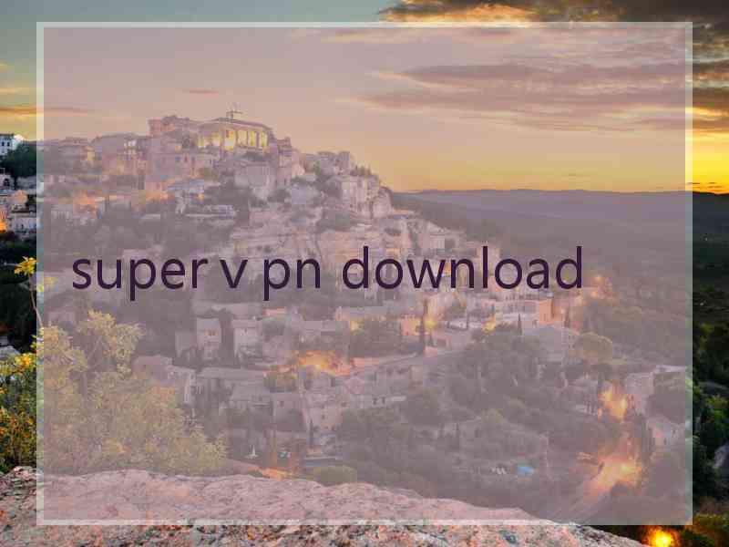 superⅴpn download